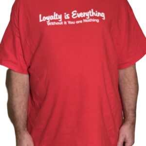 LOYALTY IS EVERYTHING T-SHIRT